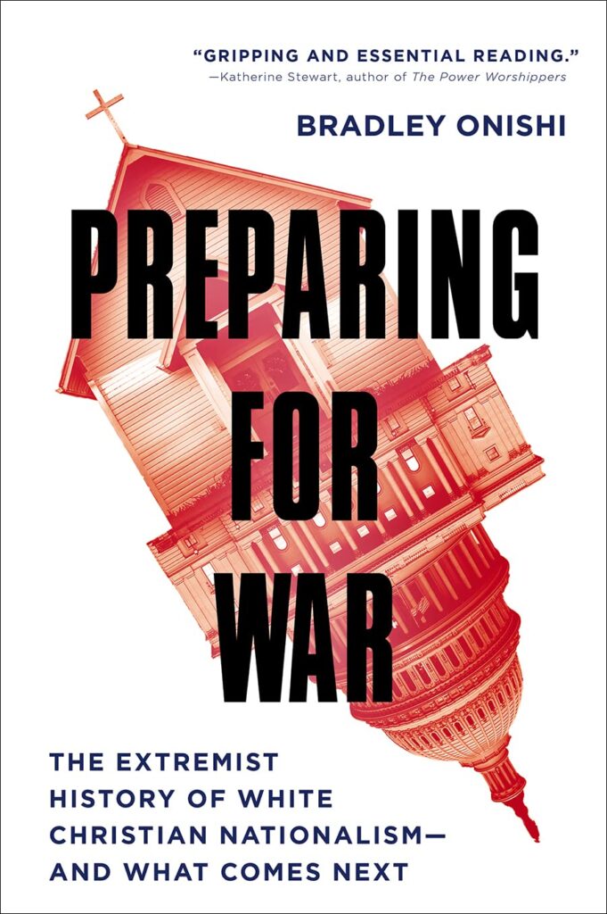 Preparing for War: The Extremist History of White Christian Nationalism—And What Comes Next by Bradley Onishi. 