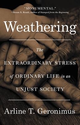 Weather: The Extraordinary Stress of Ordinary Life in an Unjust Society by Arline T. Geronimus. 