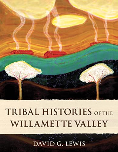 Tribal Histories of the Willamette Valley by David G. Lewis. 