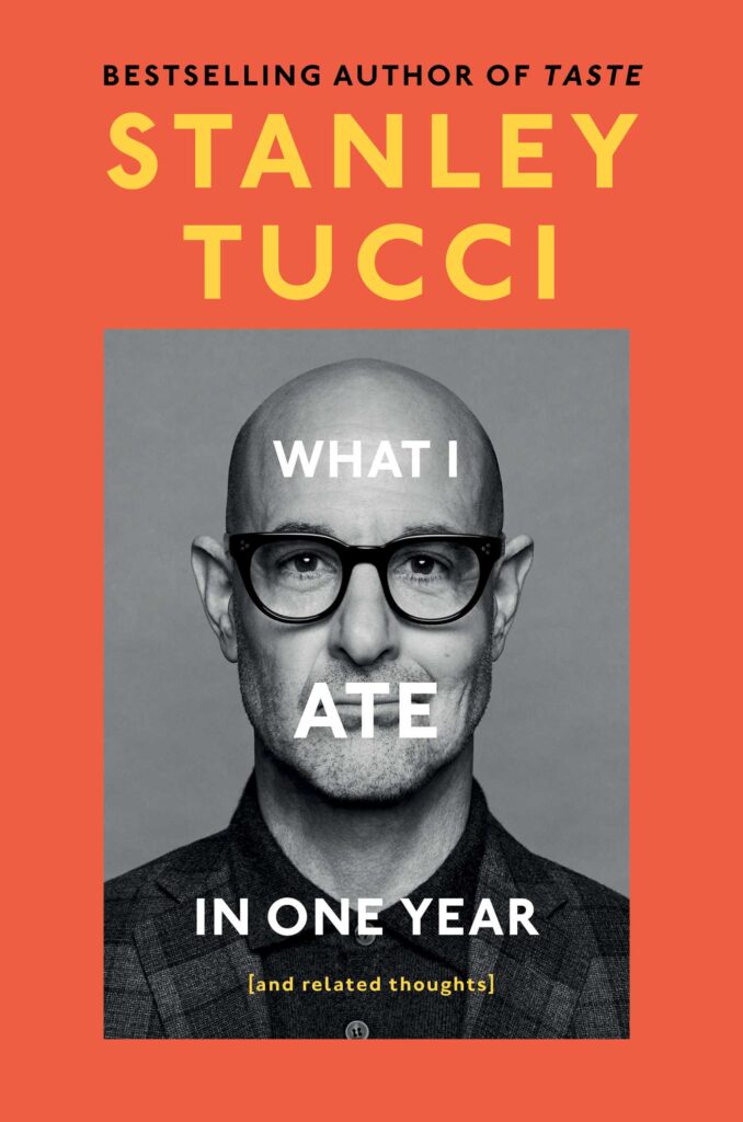 What I Ate in One Year (and related thoughts), a memoir of sorts by Stanley Tucci. 